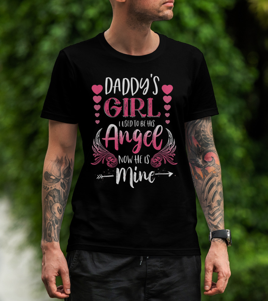 Daddy's Girl I Used To Be His Angel Now He Is Mine Hearts And Angel Wings T-Shirt