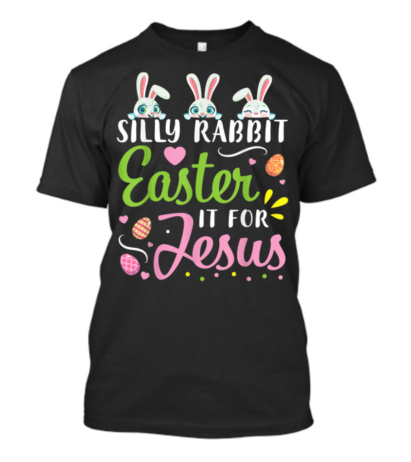 Silly Rabbit Easter It For Jesus Bunnies Playing Easter Eggs T-Shirt