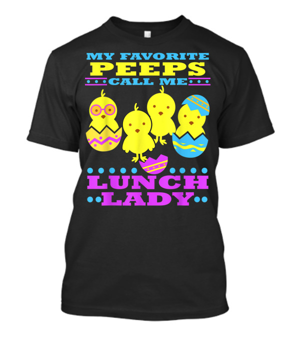 My Favorite Peeps Call Me Lunch Lady Easter Cafeteria Worker T-Shirt