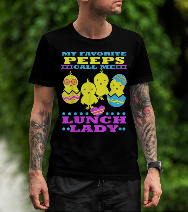 My Favorite Peeps Call Me Lunch Lady Easter Cafeteria Worker T-Shirt
