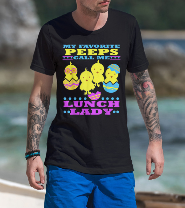 My Favorite Peeps Call Me Lunch Lady Easter Cafeteria Worker T-Shirt