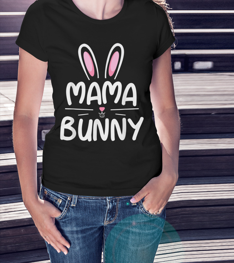 Mama Bunny Matching Family Easter Ears Whiskers Text T-Shirt