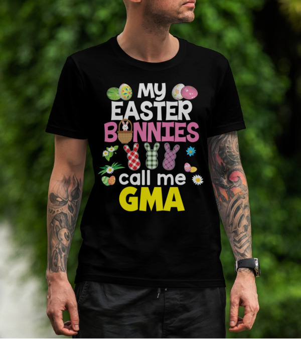 My Easter Bunnies Call Me Gma Colorful Eggs And Flowers Bunny Family T-Shirt