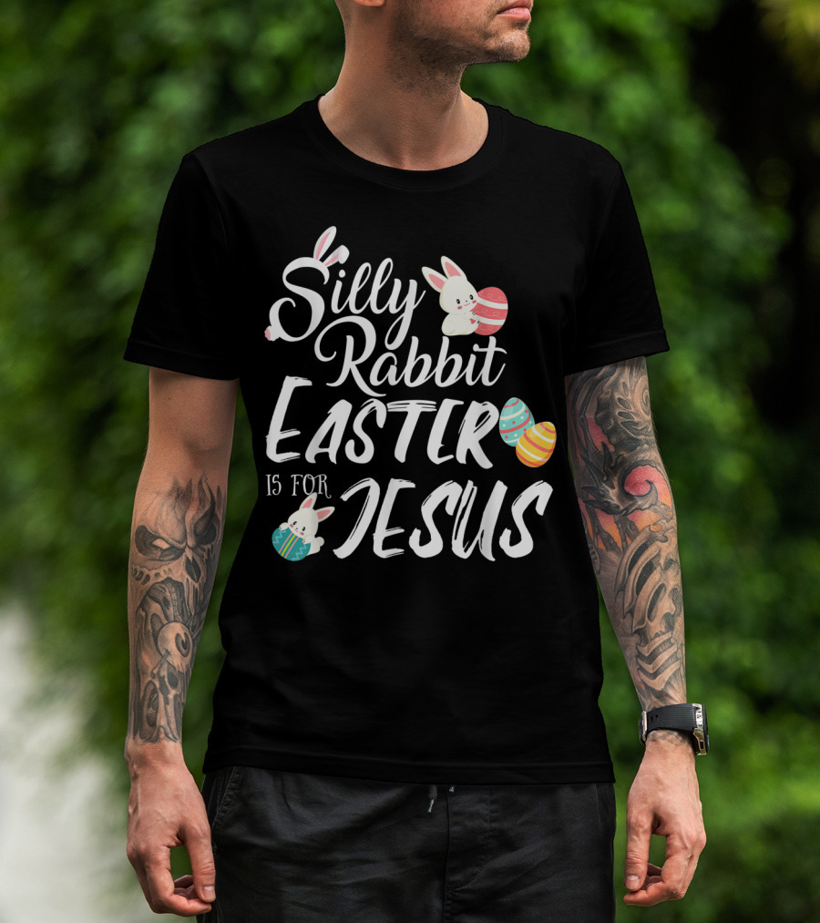 Silly Rabbit Easter Is For Jesus With Colorful Eggs And Cute Bunnies T-Shirt
