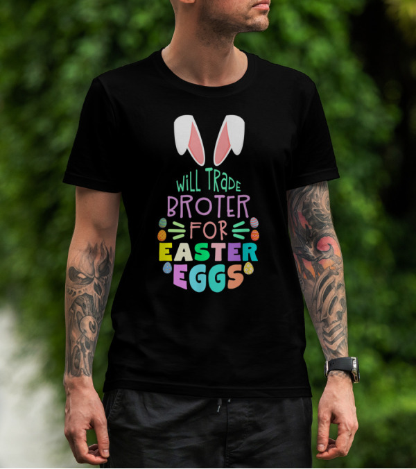 Will Trade Brother For Easter Eggs With Bunny Ears And Colorful Eggs T-Shirt