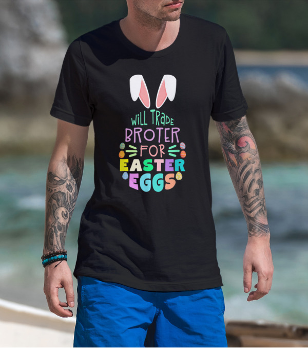 Will Trade Brother For Easter Eggs With Bunny Ears And Colorful Eggs T-Shirt