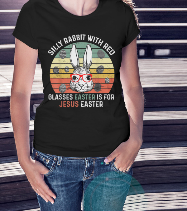 Silly Rabbit With Red Glasses Easter Is For Jesus Easter T-Shirt