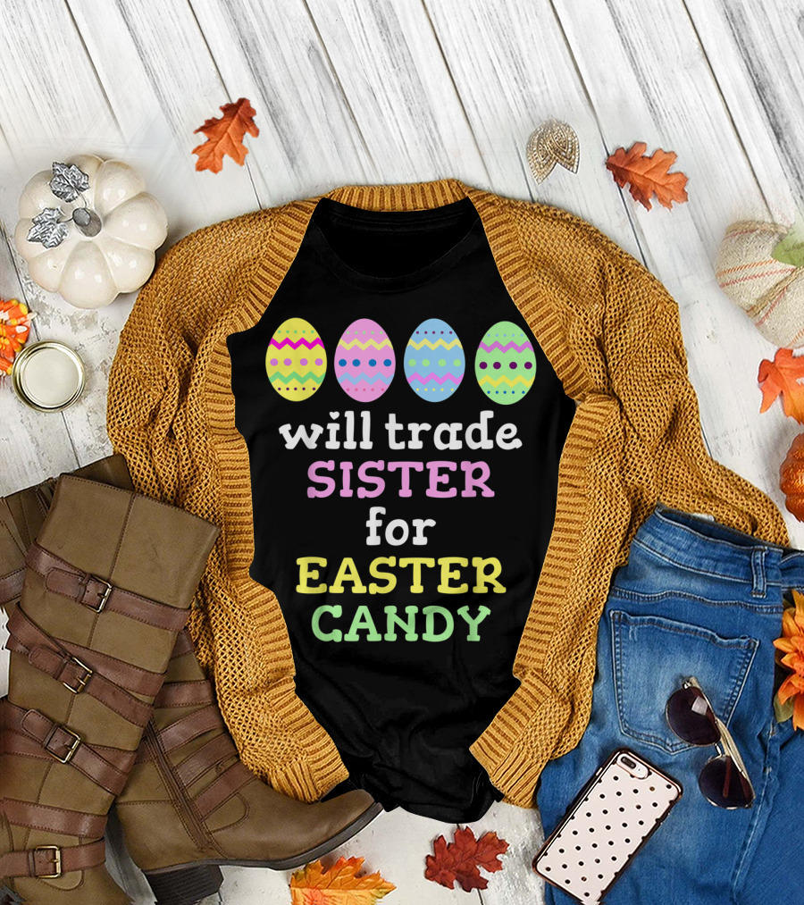 Will Trade Sister for Easter Candy with Colorful Easter Eggs T-Shirt