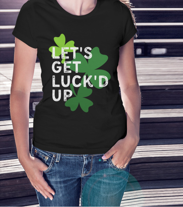 LET'S GET LUCK'D UP St Patrick's Day Shamrock T-Shirt