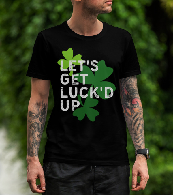 LET'S GET LUCK'D UP St Patrick's Day Shamrock T-Shirt