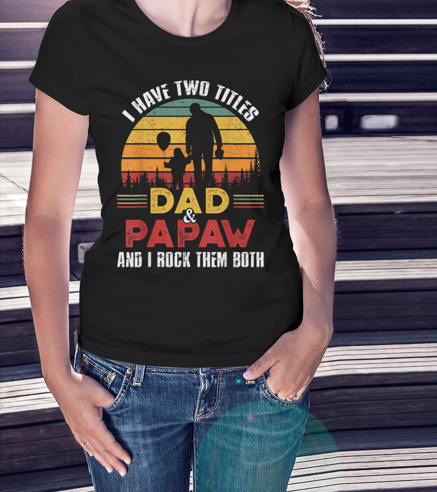 I Have Two Titles Dad And Papaw And I Rock Them Both Vintage Sunset T-Shirt