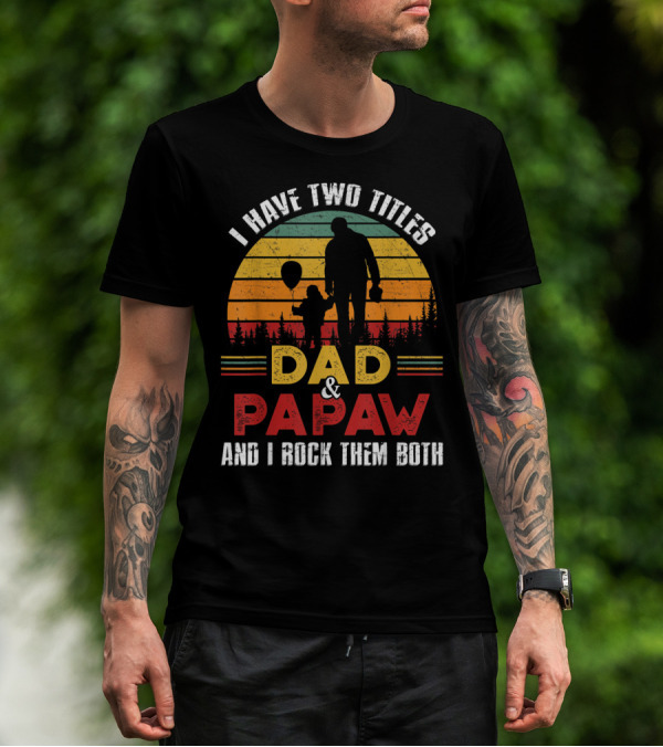 I Have Two Titles Dad And Papaw And I Rock Them Both Vintage Sunset T-Shirt