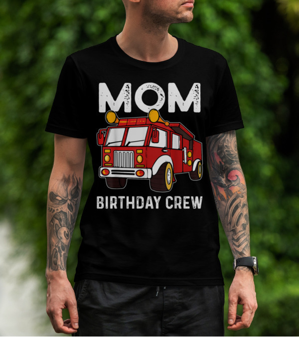 Mom Birthday Crew Firetruck T-Shirt