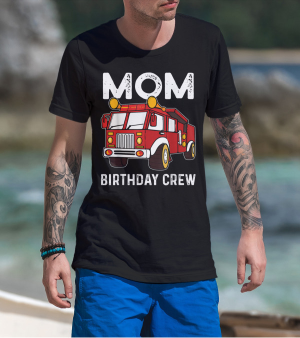 Mom Birthday Crew Firetruck T-Shirt