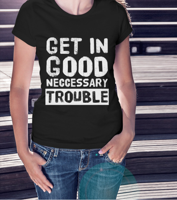 Vintage Get In Good Necessary Trouble Social Justice Motivational Text T-Shirt