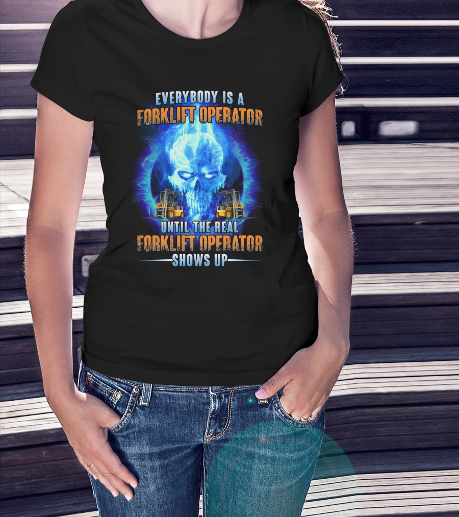 Flame Skull Everybody Is A Forklift Operator Until The Real Forklift Operator Shows Up T-Shirt