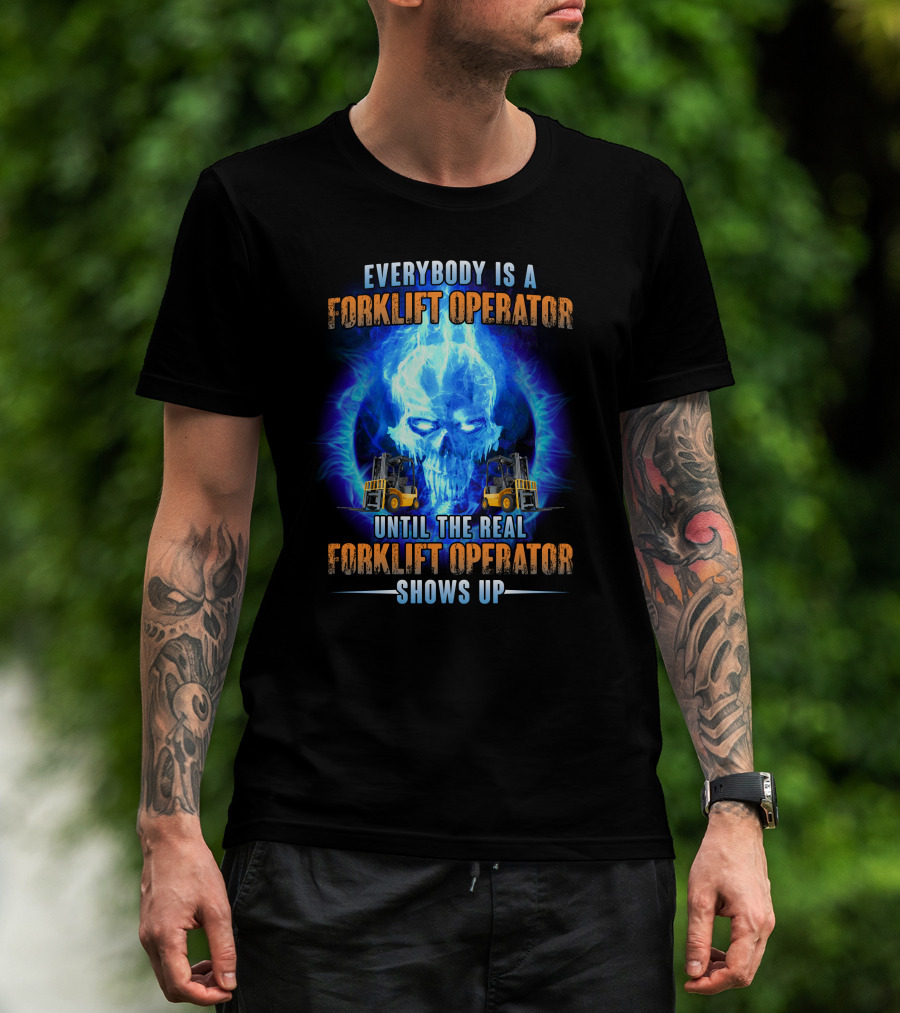 Flame Skull Everybody Is A Forklift Operator Until The Real Forklift Operator Shows Up T-Shirt