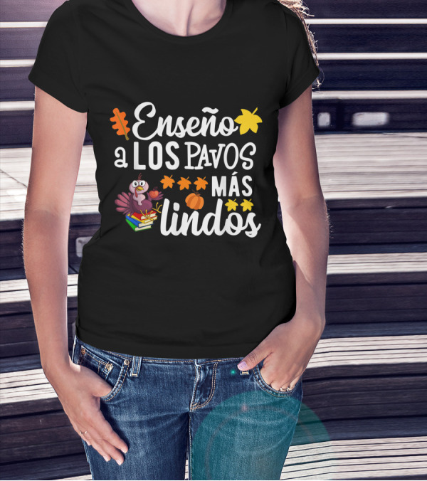 Enseño A Los Pavos Más Lindos Thanksgiving Turkey Spanish Teacher T-Shirt