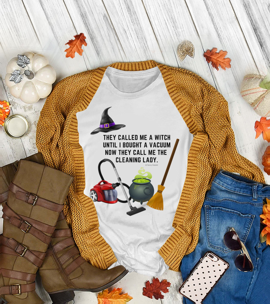 They Called Me a Witch Until I Bought a Vacuum Now They Call Me the Cleaning Lady Halloween Humor Housekeeping T-Shirt