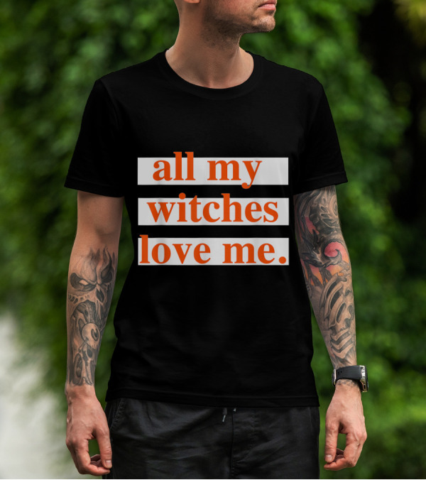 All My Witches Love Me T-Shirt