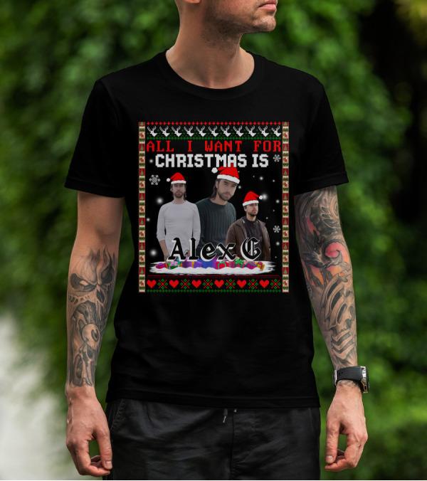 All I Want For Christmas Is Alex G Ugly T-Shirt