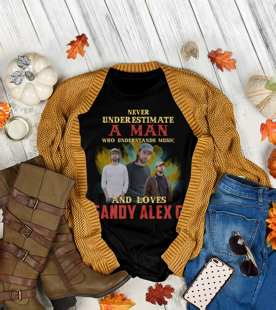 Never Underestimate a Man Who Understands Music and Loves Sandy Alex G T-Shirt