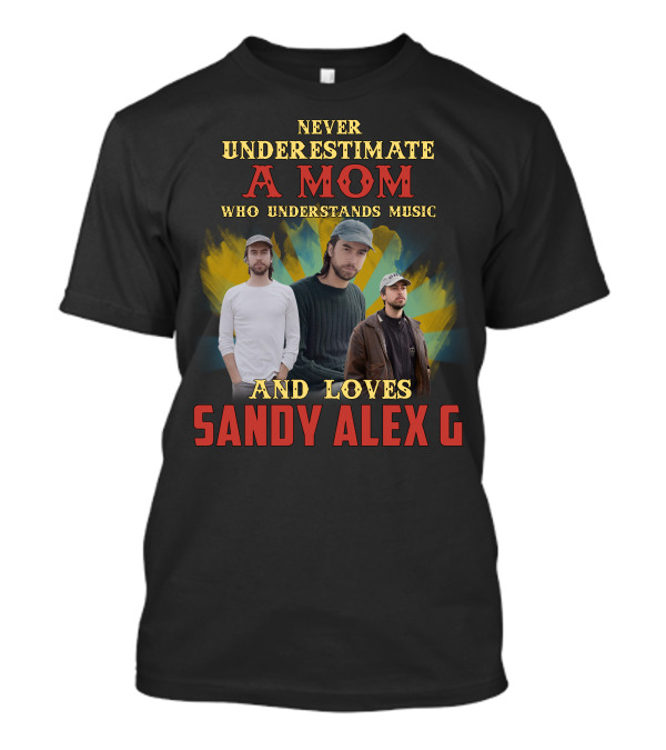 Never Underestimate A Mom Who Understands Music And Loves Sandy Alex G T-Shirt