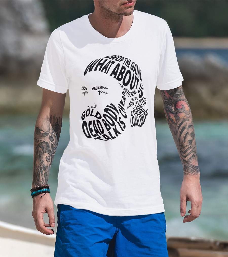 Chet Faker Text Face Typography Design 1998 Drop The Game Dead Body Cigarettes And Loneliness T-Shirt