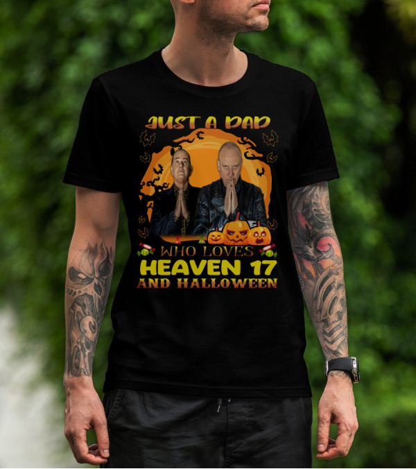 Just A Dad Who Loves Heaven 17 And Halloween T-Shirt