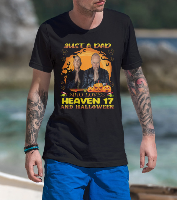 Just A Dad Who Loves Heaven 17 And Halloween T-Shirt