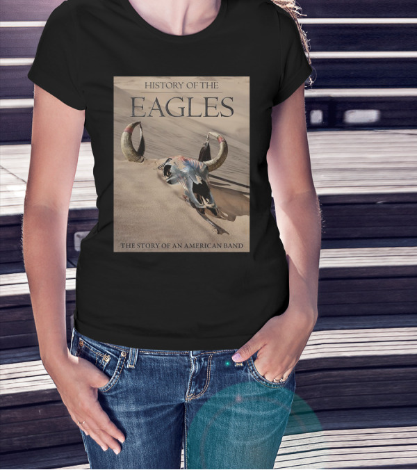 History Of The Eagles The Story Of An American Band T-Shirt
