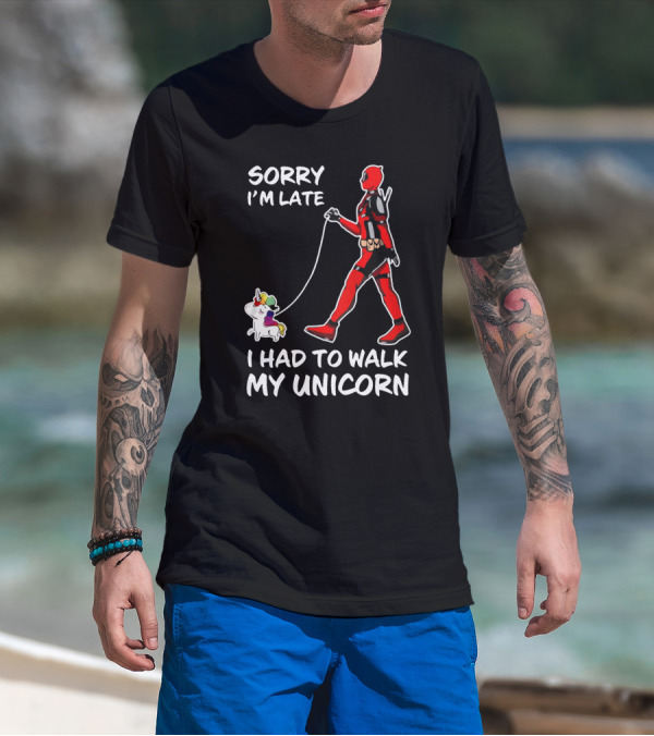 SORRY I'M LATE I HAD TO WALK MY UNICORN T-Shirt