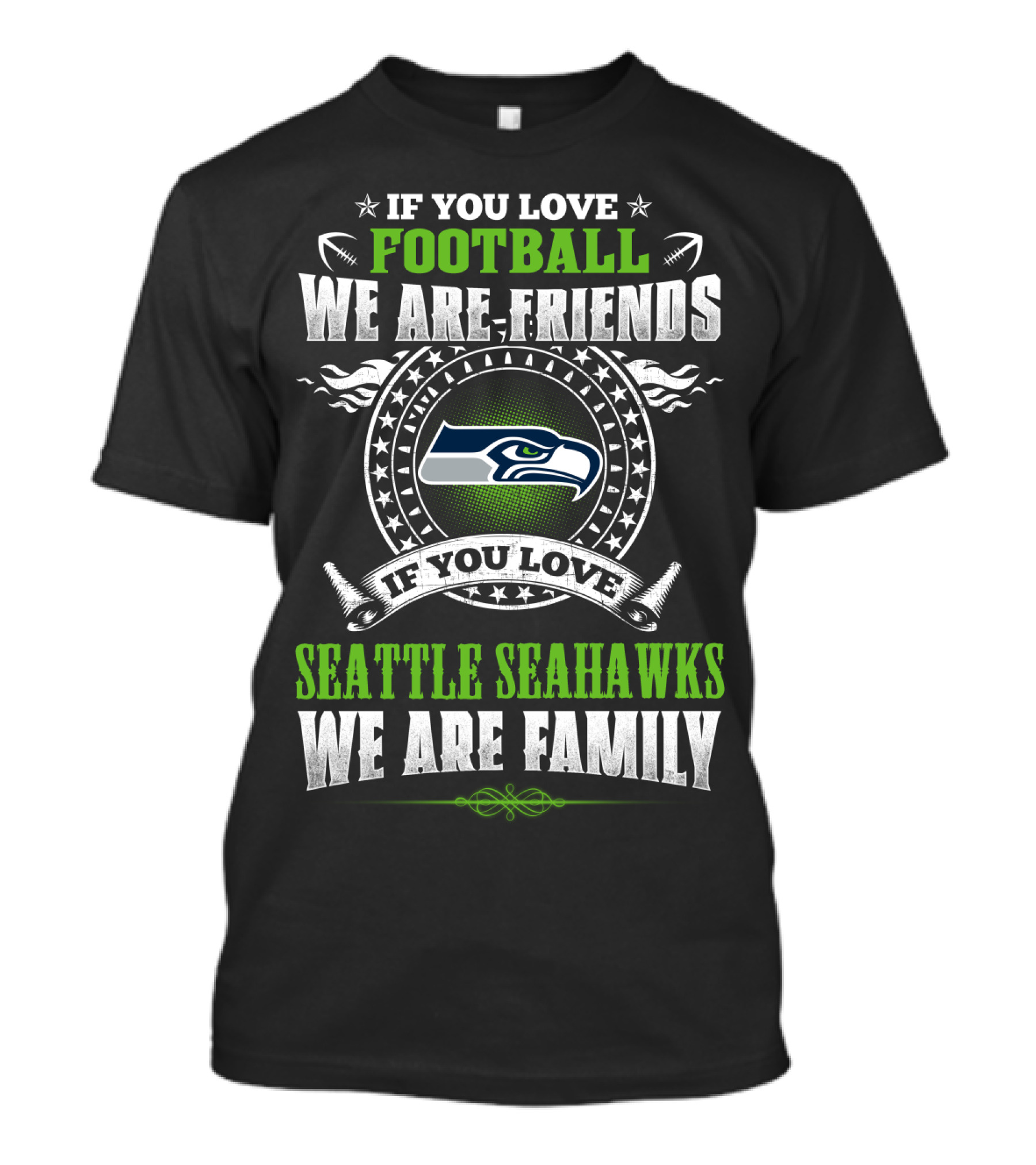 If You Love Football We Are Friends If You Love Seattle Seahawks We Are Family T-Shirt