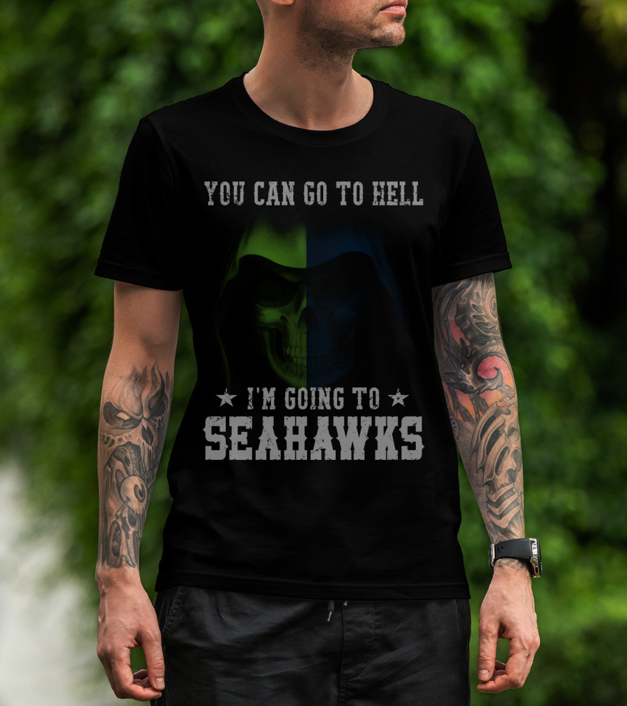 You Can Go To Hell I'm Going To Seattle Seahawks T-Shirt