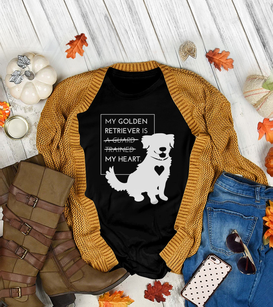 My Golden Retriever Is Not a Guard Not Trained My Heart T-Shirt