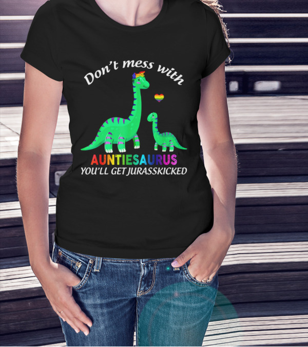 Don't Mess With Auntiesaurus You'll Get Jurasskicked Dinosaur Rainbow Heart T-Shirt