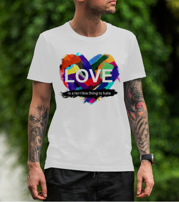 LOVE Is A Terrible Thing To Hate Abstract Heart Brush Strokes T-Shirt