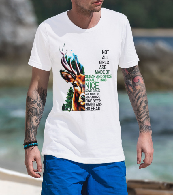 Not All Girls Are Made Of Sugar And Spice Some Are Made Of Adventure Fine Beer Brains And No Fear Deer Image T-Shirt