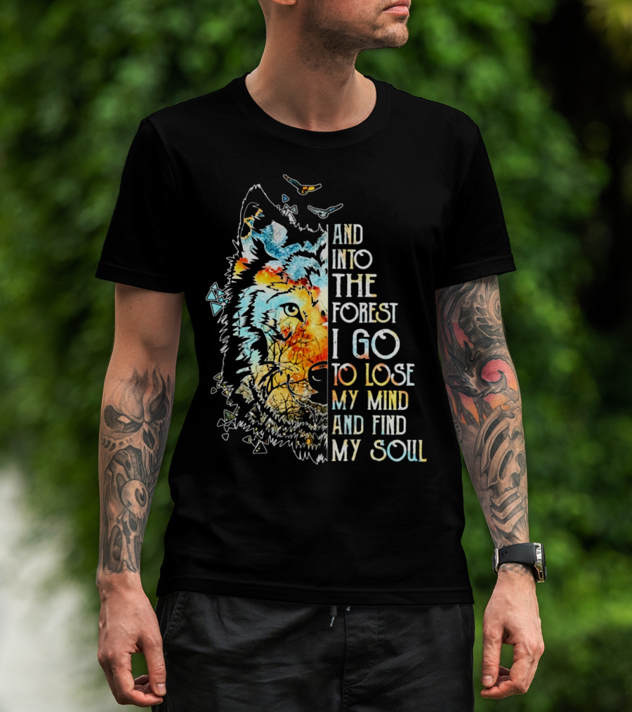 And Into The Forest I Go To Lose My Mind And Find My Soul Wolf T-Shirt