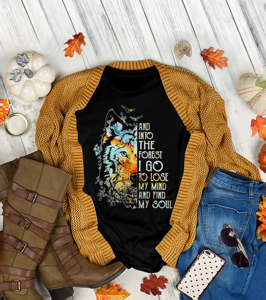 AND INTO THE FOREST I GO TO LOSE MY MIND AND FIND MY SOUL WOLF T-Shirt