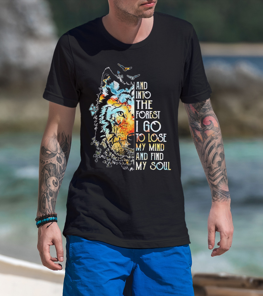 And Into The Forest I Go To Lose My Mind And Find My Soul Wolf T-Shirt