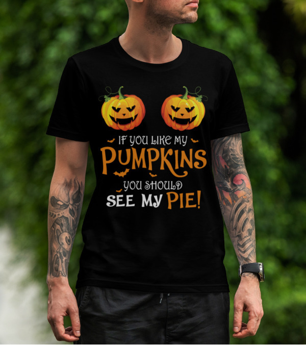 If You Like My Pumpkins You Should See My Pie Hall T-Shirt