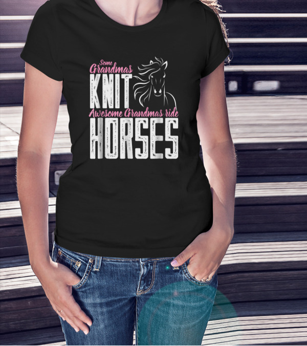 Some Grandmas Knit Horses Awesome Grandmas Ride Horses T-Shirt