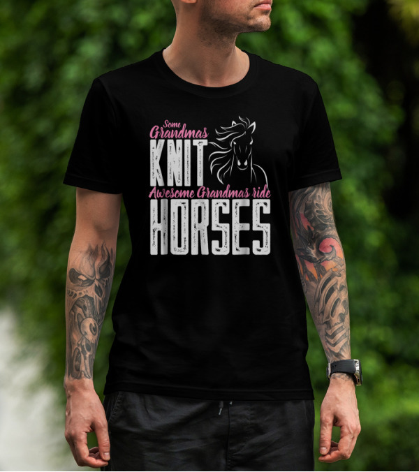 Some Grandmas Knit Horses Awesome Grandmas Ride Horses T-Shirt