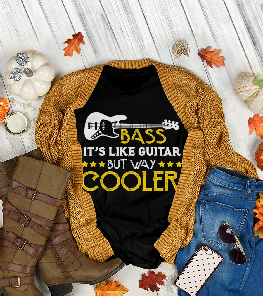 Bass It's Like Guitar But Way Cooler T-Shirt