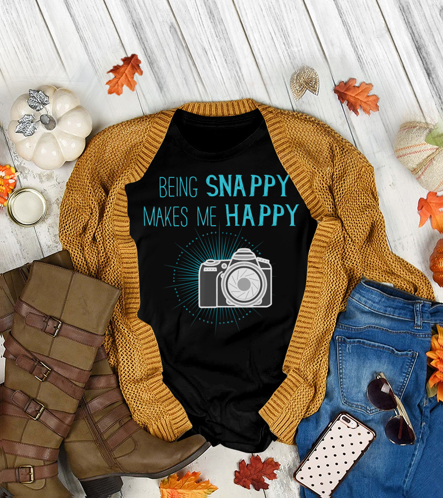 Being Snappy Makes Me Happy Funny Photog Camera T-Shirt