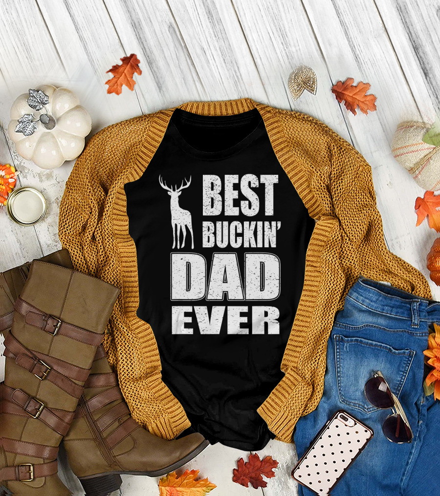 BEST BUCKIN' DAD EVER DEER HUNTING T-Shirt