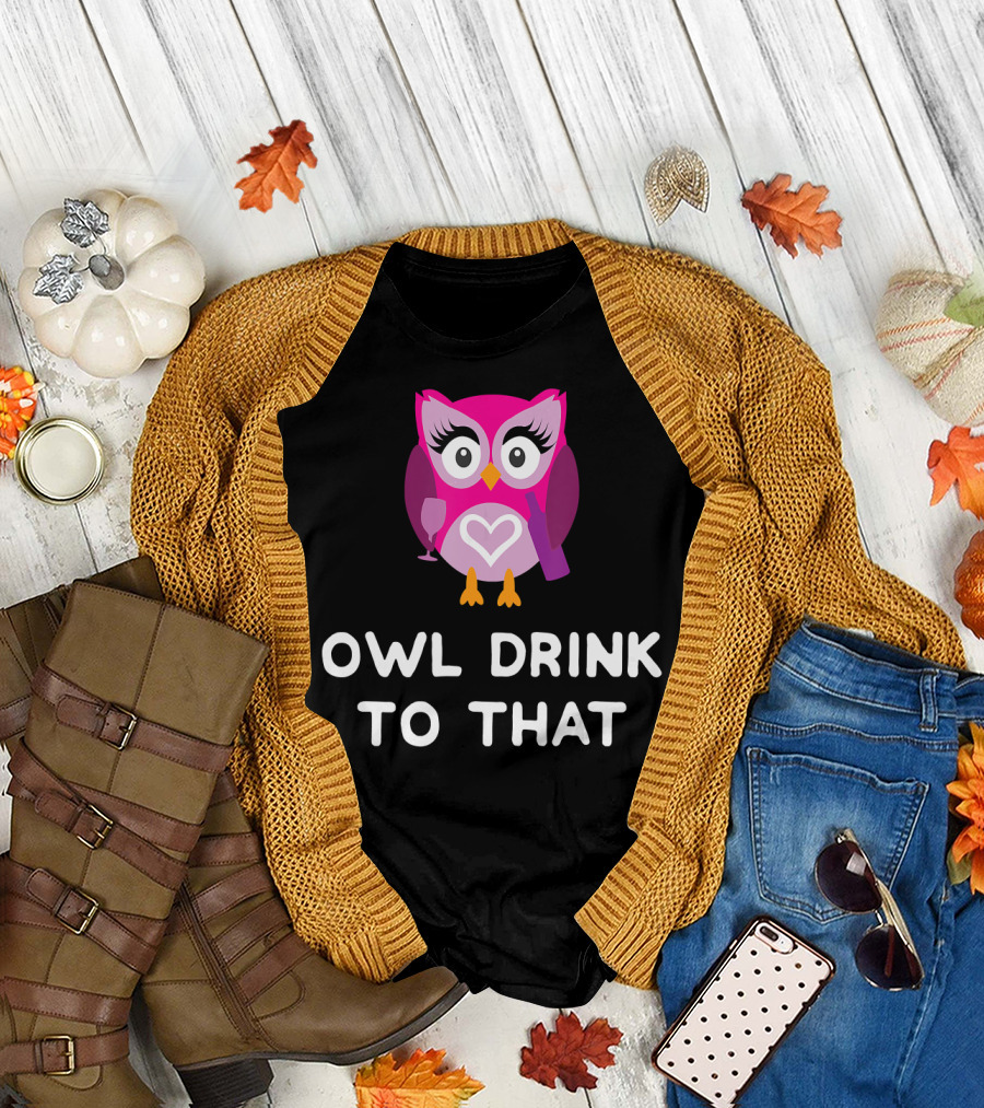 Owl Drink to That Cute Owl Wine T-Shirt