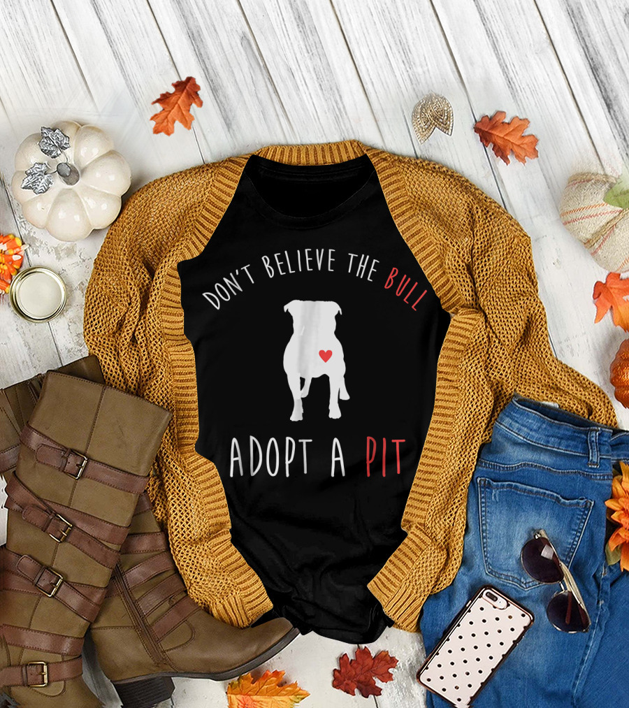 Don't Believe The Bull Heartful Adoption Adopt a Pit T-Shirt
