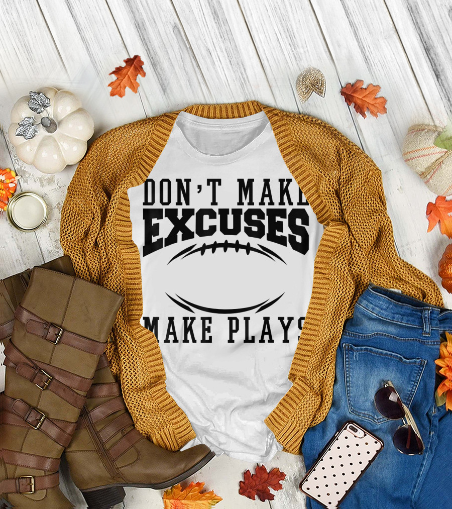 Don't Make Excuses Make Plays Football Motivation with Football T-Shirt